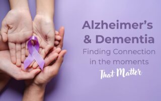 Alzheimers and Dimentia Finding Connection in the Moments That Matter Primary 2025 02 24