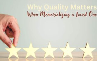 Why Quality Matters When Memorializing a Loved One Primary 2025 02 17